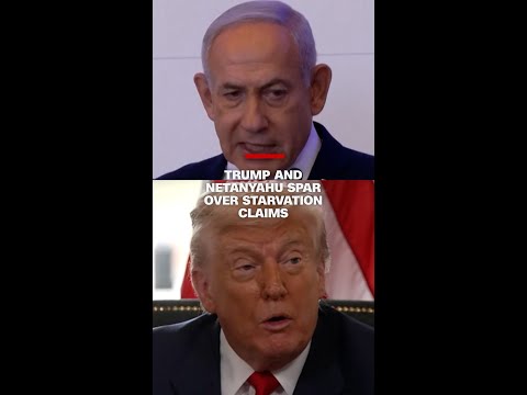 Trump and Netanyahu spar over starvation claims