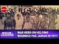 Army Veteran Recounts 1971 Pak War Stories | Wisdom Of Leaders