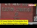 EC Issues Notice To Karnataka Govt | Govt Asked To Stop Publishing Ads In Telangana | NewsX