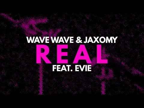 Wave Wave & Jaxomy - Real (feat. EVIE)