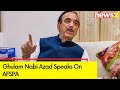 We Appeal To The People To Bring Change | Ghulam Nabi Azad Speaks On AFSPA | NewsX