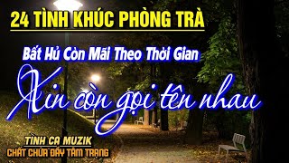 24 Tình Khúc Phòng Trà Tuyển Chọn HAY NHẤT THÁNG 6/2025➤Nhạc Vàng Xưa Bất Hủ CHẤT CHỨA ĐẦY TÂM TRẠNG