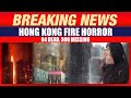 HongKong Fire Tragedy | 94 Dead, 300 Missing | Renovation Firm Arrested