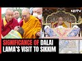 Significance Of Dalai Lamas Visit To Sikkim
