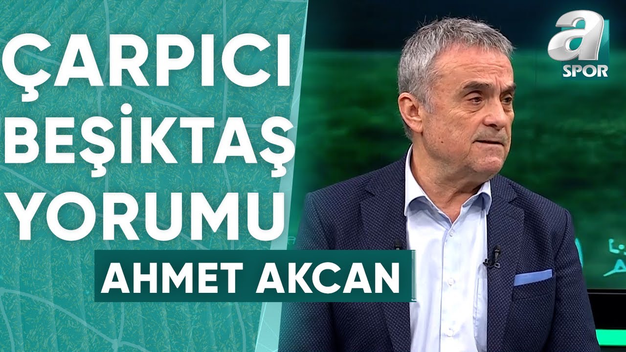 Ahmet Akcan: "Beşiktaş'ta A'dan Z'ye Her Şey Yanlış Gidiyor!" / A Spor / Spor Gündemi / 30.03.2024
