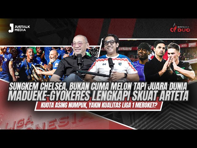 OFFSIDE DUO #260 : SUNGKEM CHELSEA GA CUMA MELON TAPI JUARA DUNIA, MADUEKE-GYOKERES LENGKAPI SKUAT.