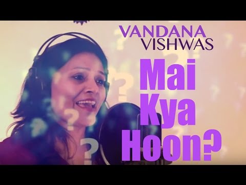 Vandana Vishwas - Vandana Vishwas - Mai Kya Hoon
