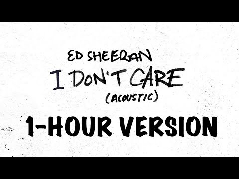 Ed Sheeran - I Don't Care [Acoustic] - (1-HOUR VERSION)