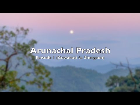 Arunachal Pradesh - Episode 1 - Guwahati to Shergaon