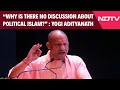 Uttar Pradesh News | Yogi Adityanath: Why Is There No Discussion About Political Islam?