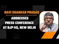 LIVE: Senior BJP Leader Ravi Shankar Prasad addresses press conference at BJP HQ, New Delhi