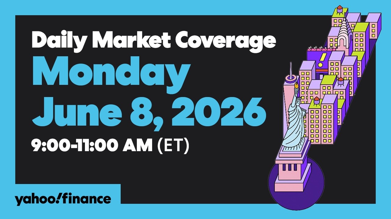 Yahoo Finance Live: Daily Market Coverage - June 8, 2026 9AM-11AM (ET)
