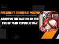President Droupadi Murmu to address the nation on the eve of 75th Republic Day | News9