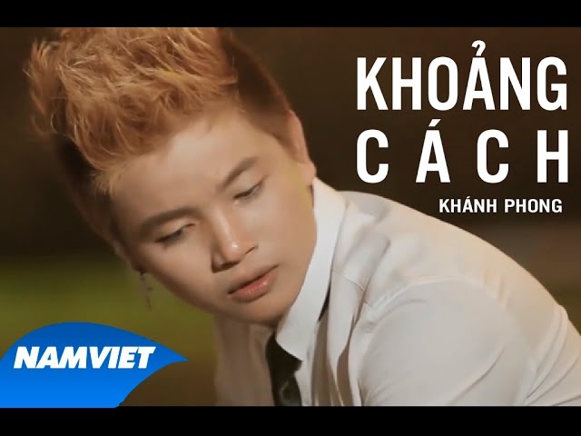 Khoảng Cách - Khánh Phong [MV HD OFFICIAL]