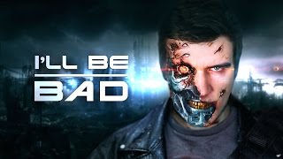 I’LL BE BAD [Terminator]