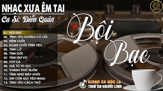 BỘI BẠC ➤ LK Nhạc BOLERO Trữ Tình MỚI NHẤT 2026 - Nhạc Xưa DIỄN QUÂN Nghe Cực Êm TAI