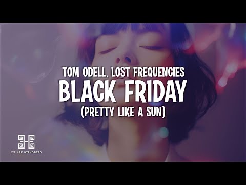 Tom Odell & Lost Frequencies - Black Friday (pretty like the sun) Lyrics