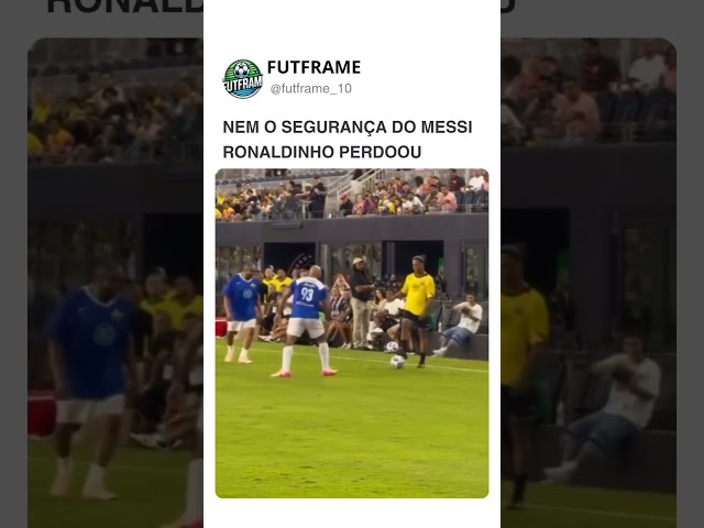 Nem o segurança do Messi Ronaldinho perdoou! #futebol #shorts #soccer