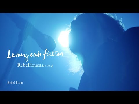 Lenny code fiction『Rebellious』(LIVE Ver.)