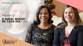 05/12/19 - Motivados Pela Palavra – Tema 14 - O Natal Nosso de Cada Dia 2/2 - Rosana Fonseca