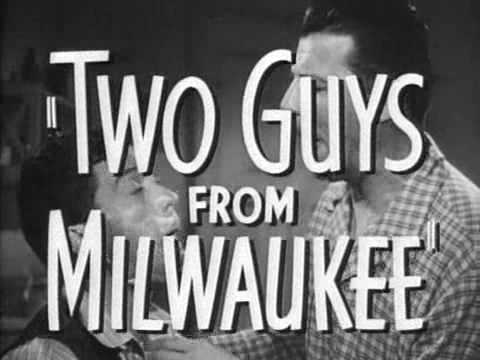 Two Guys from Milwaukee'