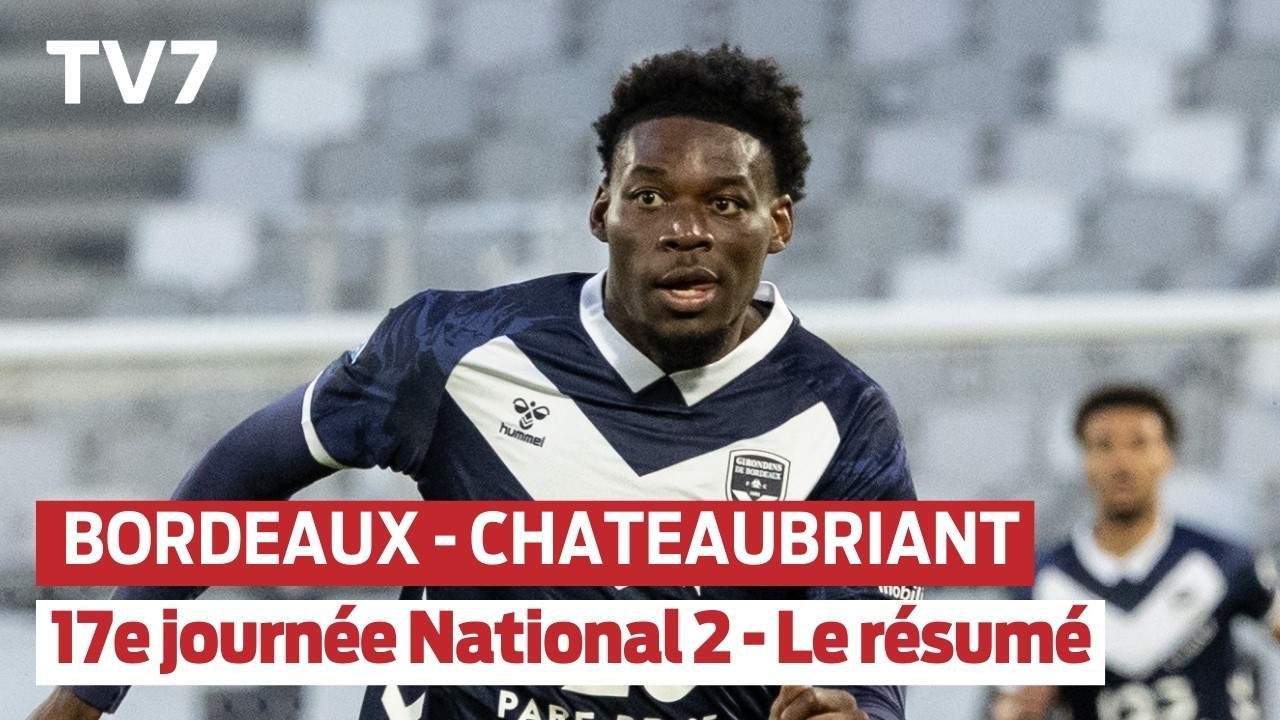 Girondins de Bordeaux - Chateaubriant : Résumé du match
