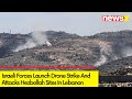 Israeli Forces Launch Drone Strike | Attacks Hezbollah Sites In Lebanon | NewsX