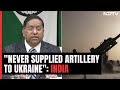 India Dismisses Reports Of Supplying Of Artillery Ammunition To Ukraine