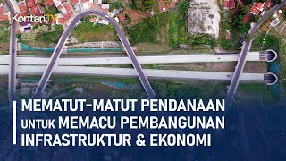Mematut-Matut Pendanaan untuk Memacu Pembangunan Infrastruktur & Ekonomi | KONTAN Liputan Khusus