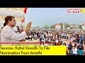 Sources: Rahul Gandhi To File Nomination From Amethi | Public Meeting On 27th April In Amethi