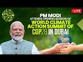 LIVE: PM Modi attends Opening Session of World Climate Action Summit of COP28 in Dubai