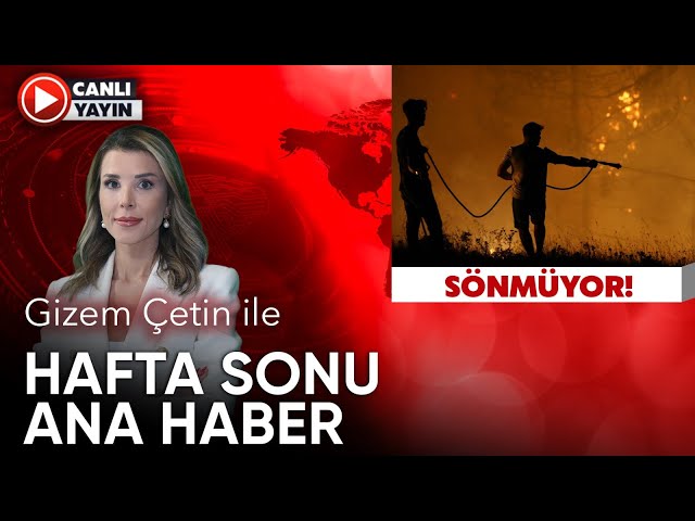 Gizem Çetin ile Hafta Sonu Ana Haber (27 Temmuz 2025)
