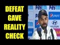 India vs Australia : Defeat gave us reality check says Virat Kohli