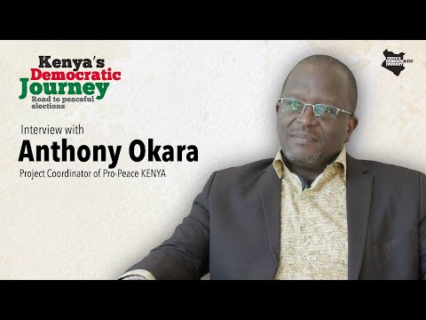 Interview with Anthony Okara - Project Coordinator of Pro-Peace Kenya (Kenya's Democratic Journey)