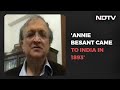 Author Ramachandra Guha On Annie Besant, 1st Woman Chief Of Congress