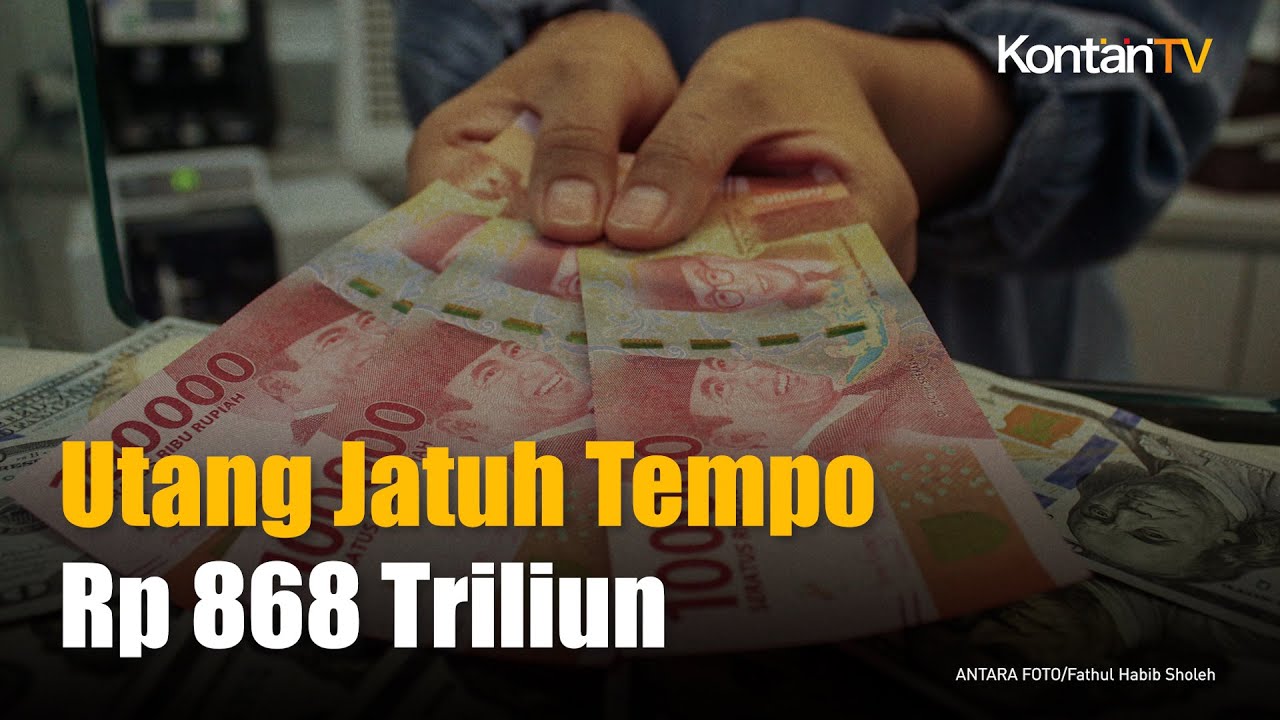Awas, Utang Rp 868 Triliun Akan Jatuh Tempo Tahun 2025