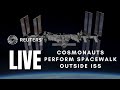 LIVE: Russian cosmonauts perform spacewalk outside ISS