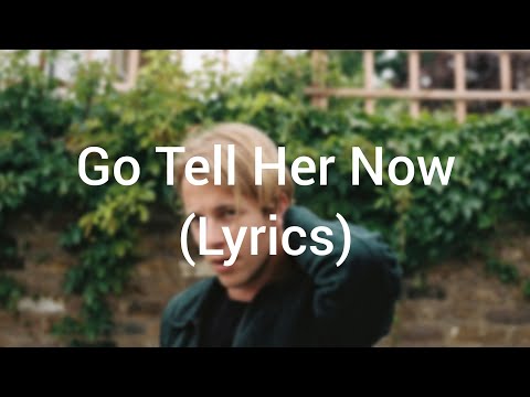 Tom Odell - Go Tell Her Now (Lyrics)