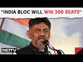 DK Shivakumars Poll Prediction: “INDIA Bloc Will Win 300 Seats
