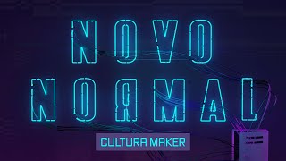 Novo Normal - Cultura Maker