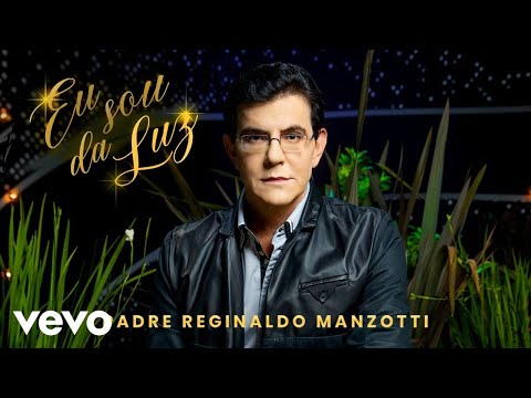 Padre Reginaldo Manzotti – Eu Sou Da Luz
