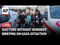 LIVE: Doctors Without Borders virtual briefing on situation in Gaza