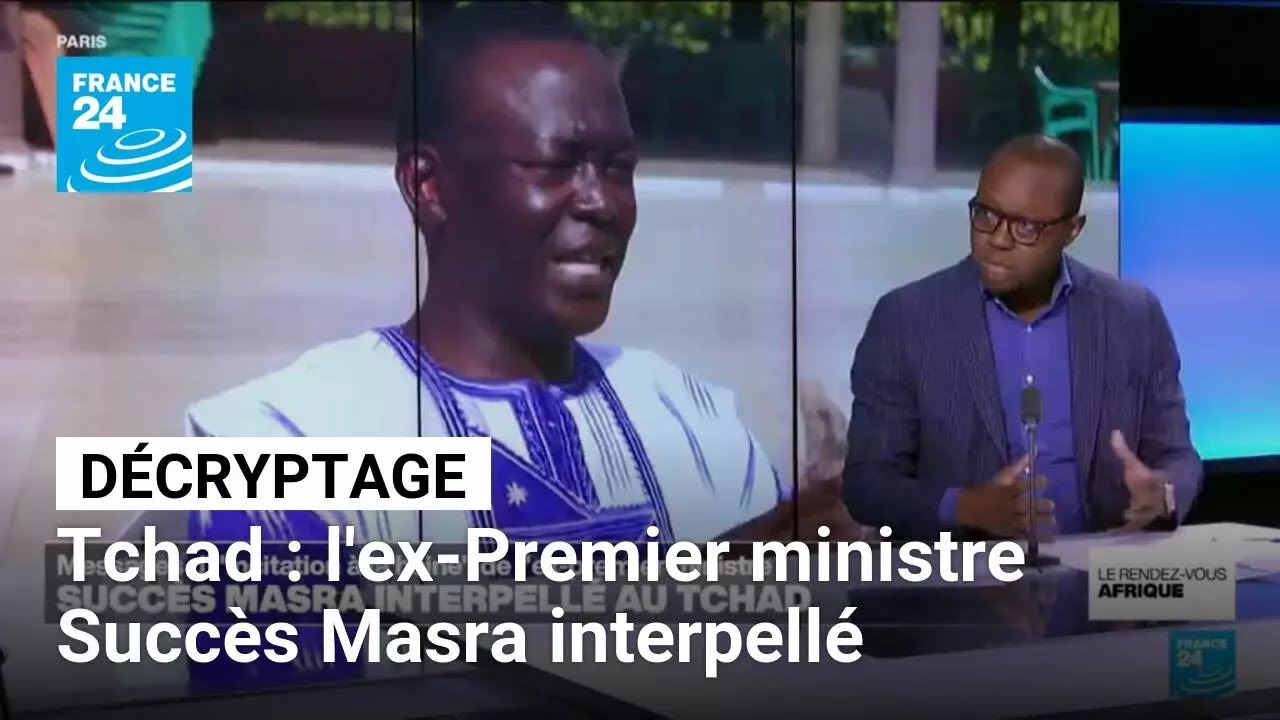 Décryptage : au Tchad, l'ex-Premier ministre Succès Masra interpellé • FRANCE 24