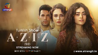 Aziz (2023) Turkish Show Atrangii App Hindi Web Series Trailer