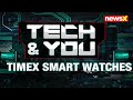 TIMEX SMARTWATCHES | TECH & YOU | NEWSX  - 01:16 min - News - Video