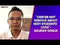 NEET | NEET Issue Will Resonate In Parliament Session: Congress MP Gaurav Gogoi