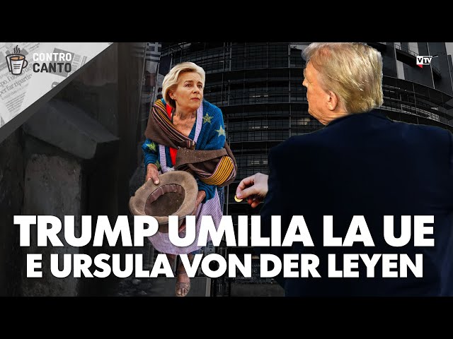 Trump umilia la UE e Ursula Von der Leyen - Il Controcanto - Rassegna stampa del 28 luglio 2025