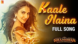 Kaale Naina - Neeti Mohan ft Vaani Kapoor & Ranbir Kapoor (Shamshera)