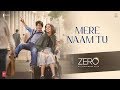 ZERO: Mere Naam Tu Song- SRK, Anushka Sharma, Katrina Kaif