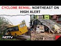 Cyclone Remal | Cyclone Remal Leaves Devastation In Its Wake In Northeast